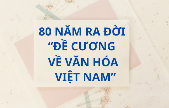 Tuyên truyền kỷ niệm 80 năm ra đời “Đề cương văn hóa Việt Nam”
